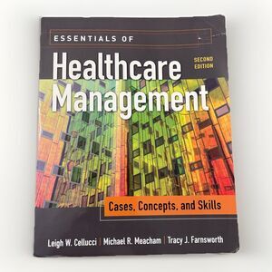 Essentials of Healthcare Management : Cases Concepts and Skills Second Edition